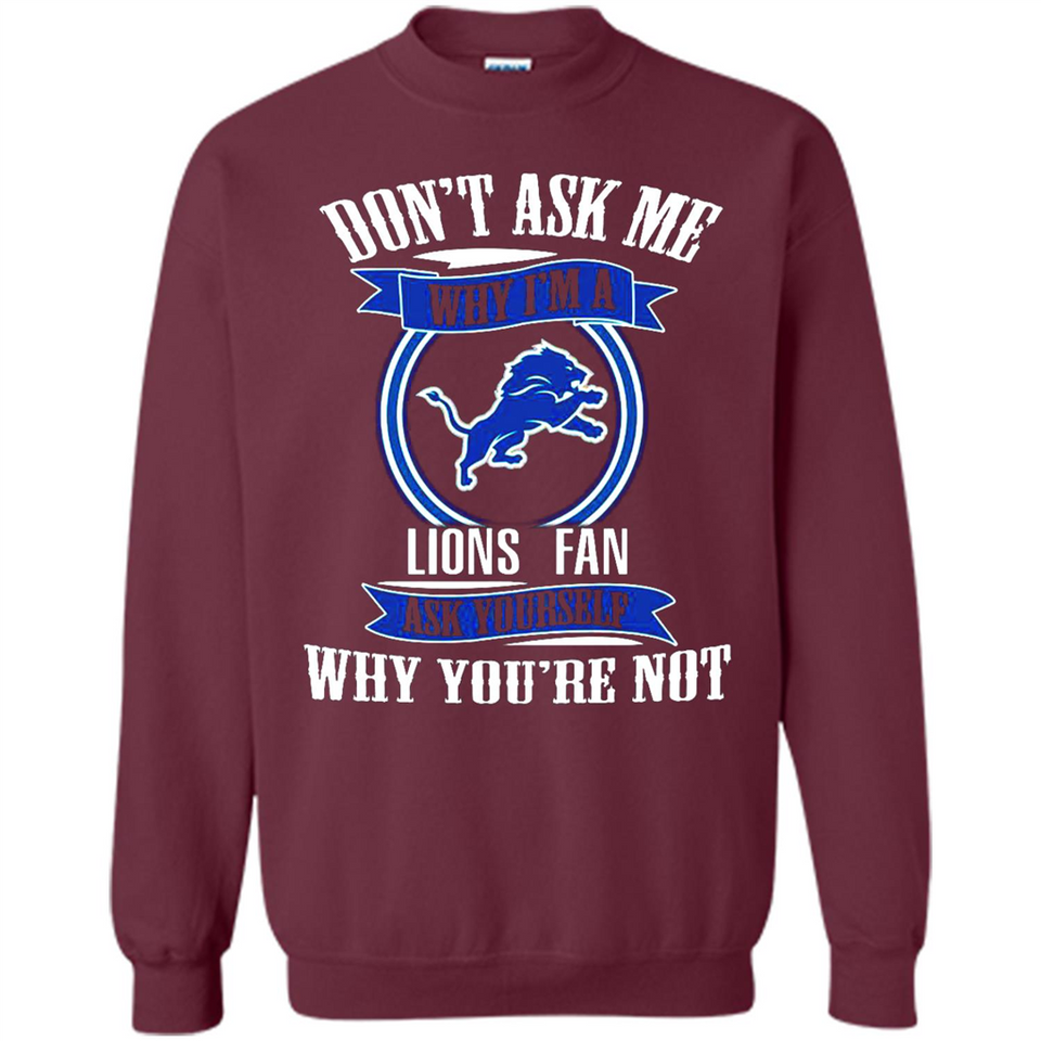 Don't Ask Me Why I'm A Detroit Lions Fan Ask Yourself