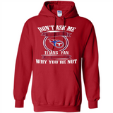 Don't Ask Me Why I'm A Tennessee Titans Fan Ask Yourself