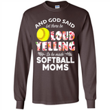 God Said let There Be Loud Yelling So He Made Softball Moms - Long Sleeve T-Shirt