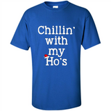 Chillin With My Ho's Funny - Shirt