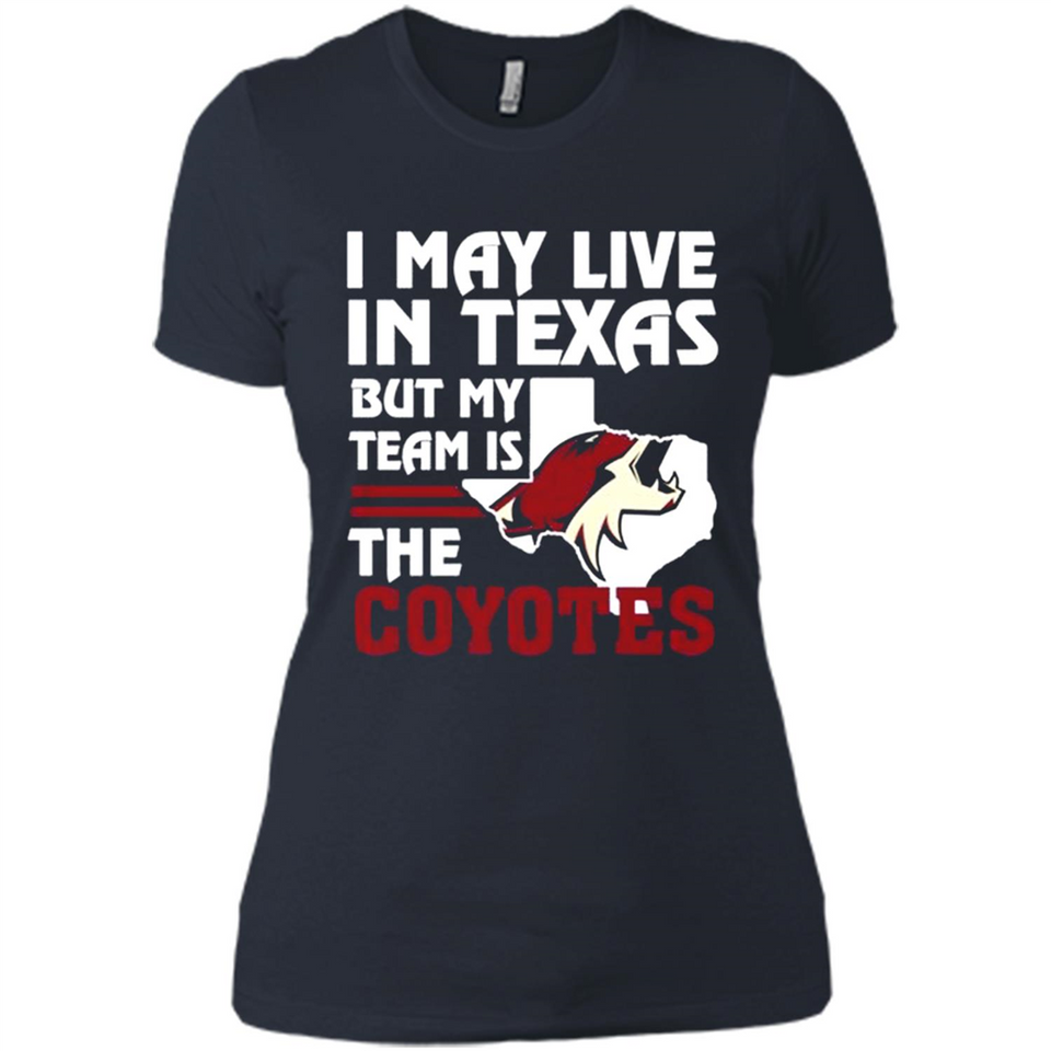 I May Live In Texas But My Team Is The Coyotes - Ladies' Boyfriend T-Shirt