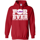 LSU Tigers Forever For ever not just when we win - Hoodie