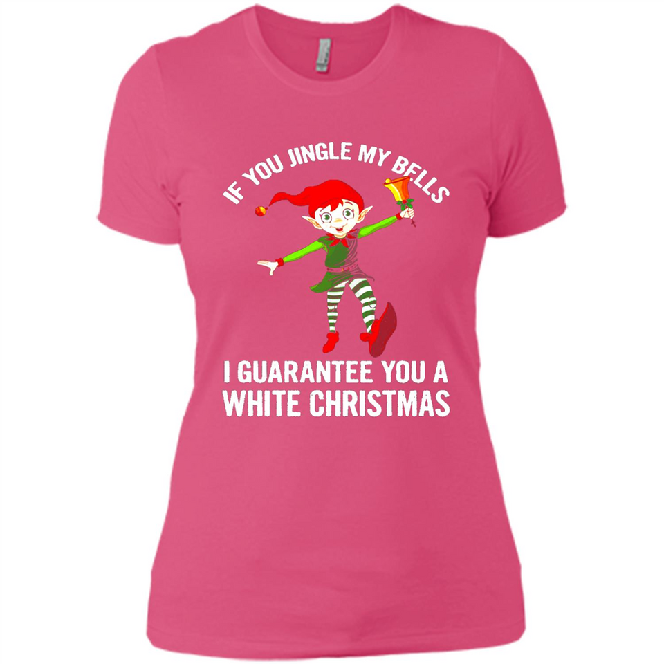 Elf If You Jingle My Bells I Guarantee You A White