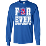 Houston Texans Forever For ever not just when we win - Long Sleeve T-Shirt