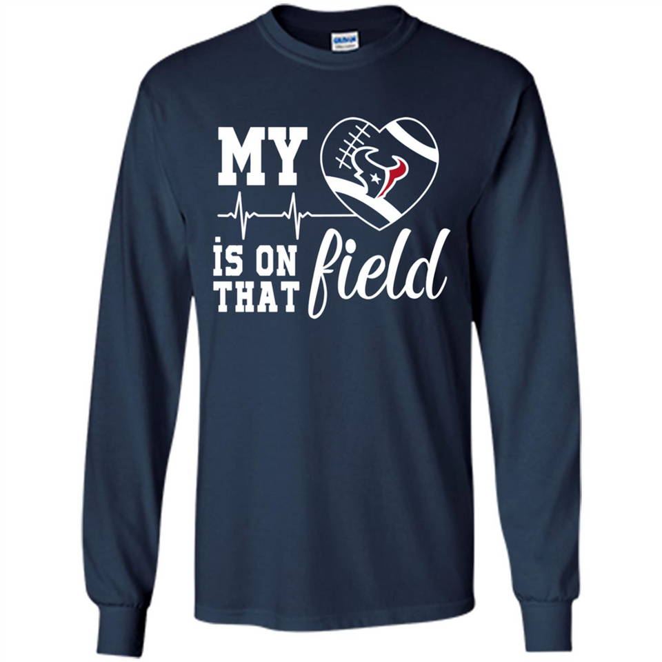 Houston Texans Football My Heart is on that Field - Long Sleeve T-Shirt