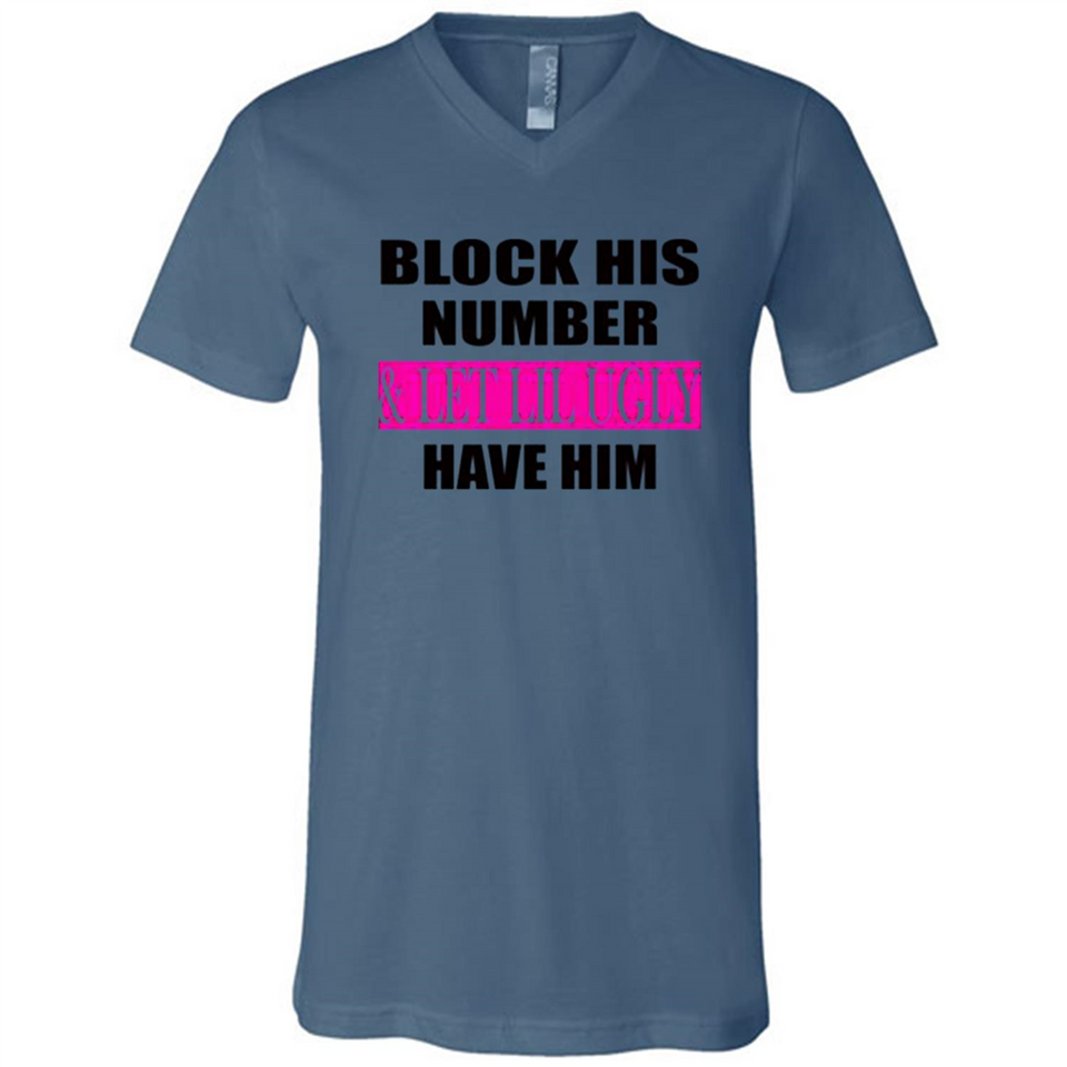 Block his number & let lil ugly have him - Canvas Unisex V-Neck