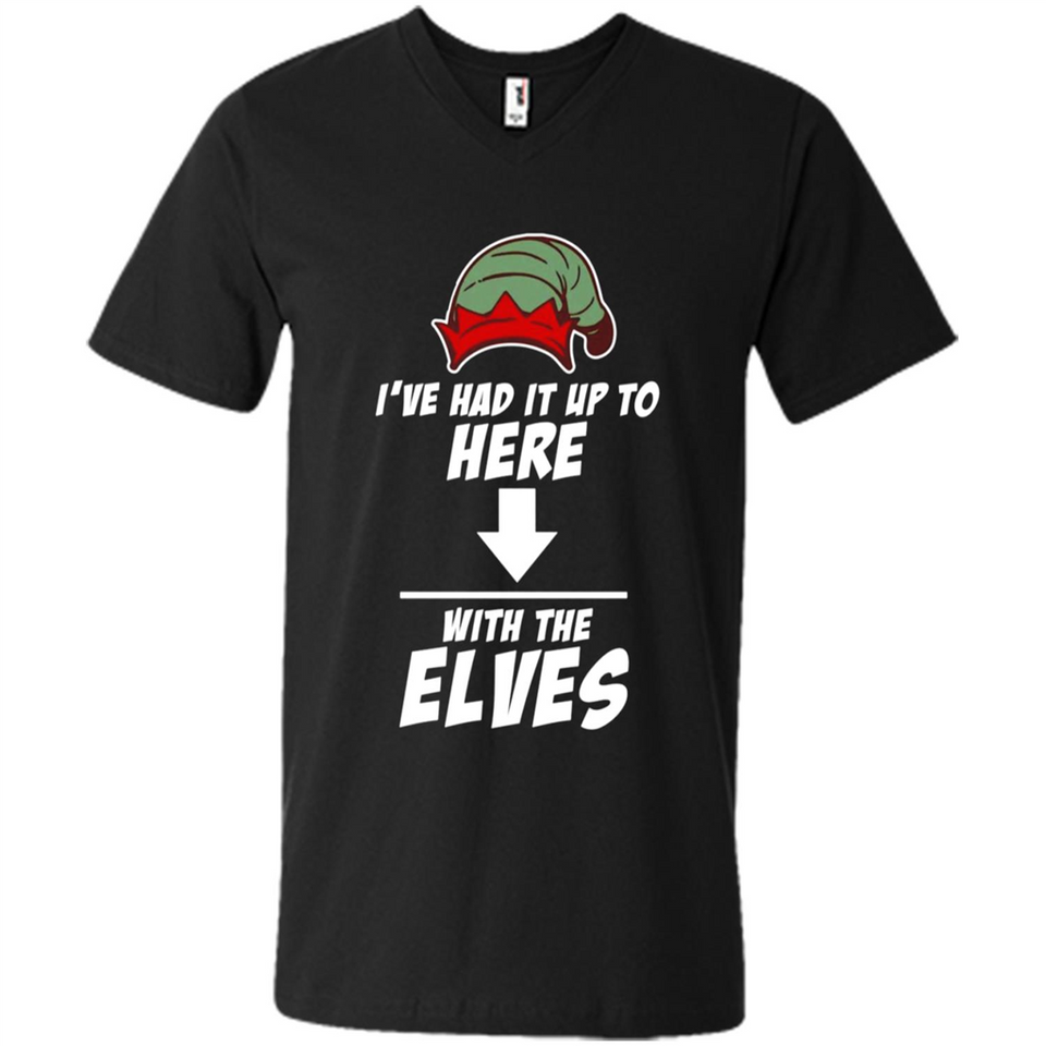 Ive Had It Up To Here With The Elves 1 - Men's V-Neck