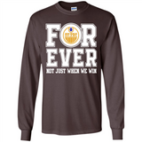 Edmonton Oilers Forever For ever not just when we win - Long Sleeve T-Shirt
