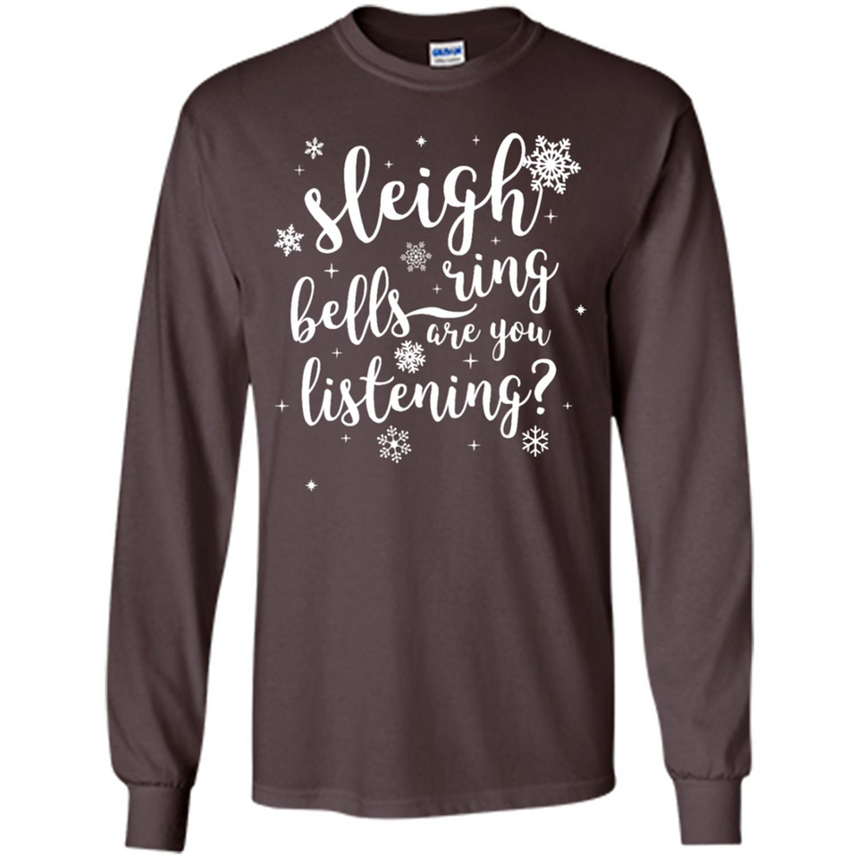 Sleigh Bells Ring Are You Listening Christmas Carol - Long Sleeve T-Shirt