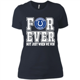 Indianapolis Colts Forever For ever not just when we win - Ladies' Boyfriend T-Shirt