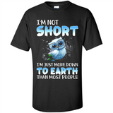 The owl I'm not short I just more down to Earth than most people - Shirt