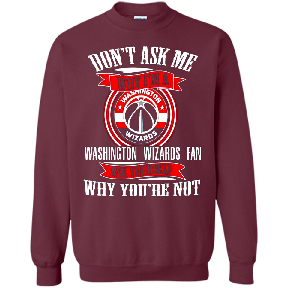 Don't Ask Me Why I'm A Washington Wizards Fan Ask Yourself