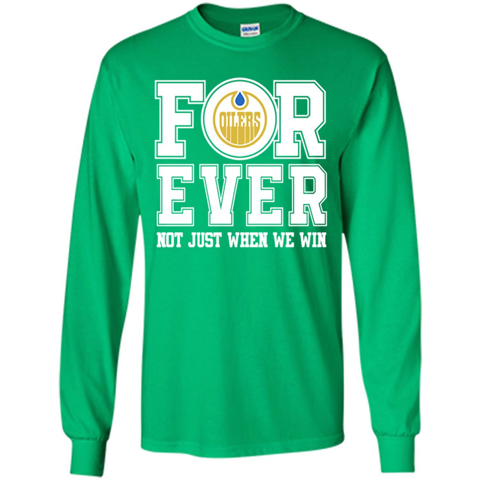 Edmonton Oilers Forever For ever not just when we win - Long Sleeve T-Shirt