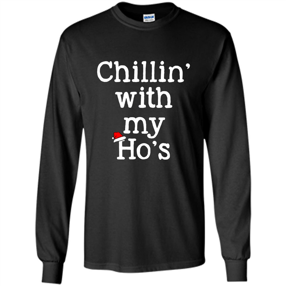 Chillin With My Ho's Funny - Long Sleeve T-Shirt