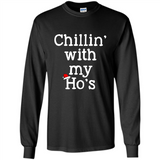 Chillin With My Ho's Funny - Long Sleeve T-Shirt