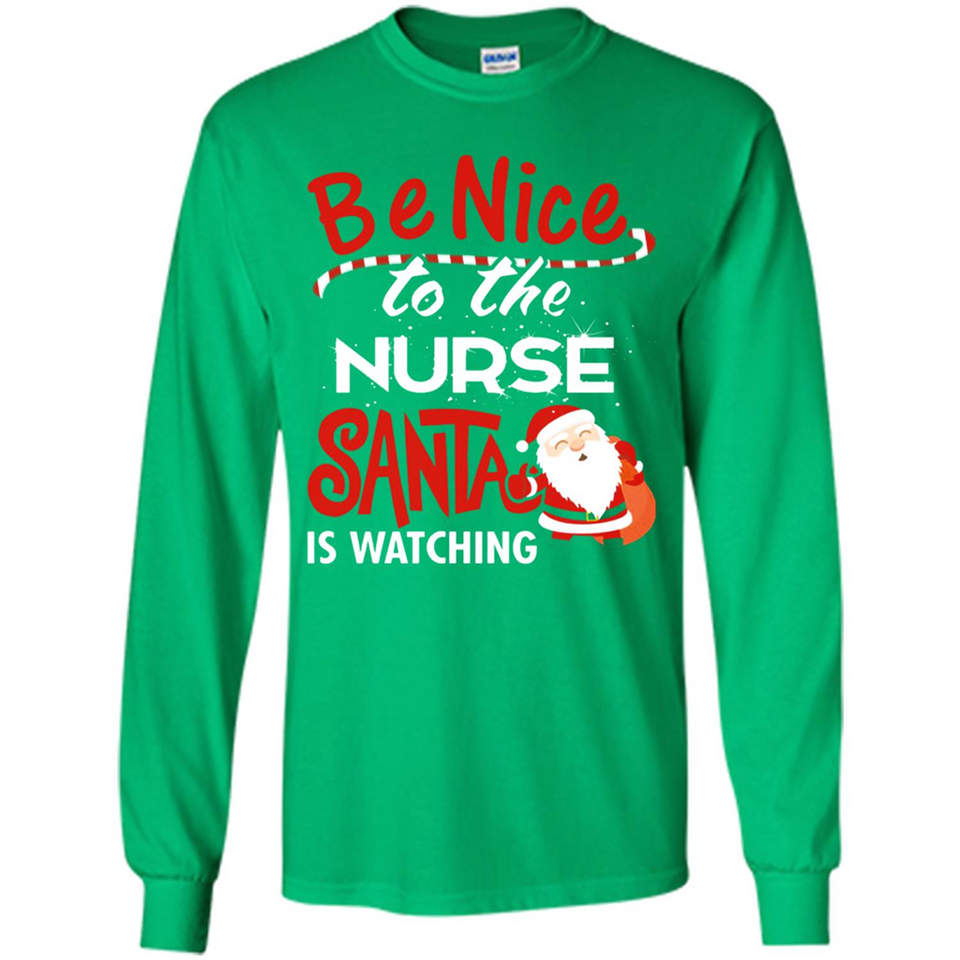 Be Nice To Nurse Santa Is Watching - Long Sleeve T-Shirt