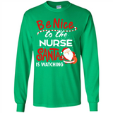 Be Nice To Nurse Santa Is Watching - Long Sleeve T-Shirt