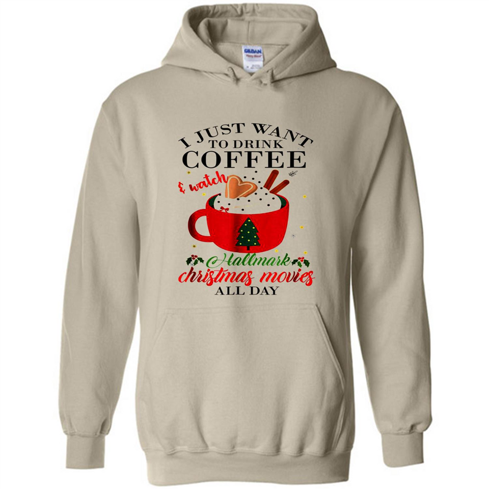 I Just Want To Drink Coffee And Watch Hallmark Christmas Movies All Day MERCHCUTE - Hoodie