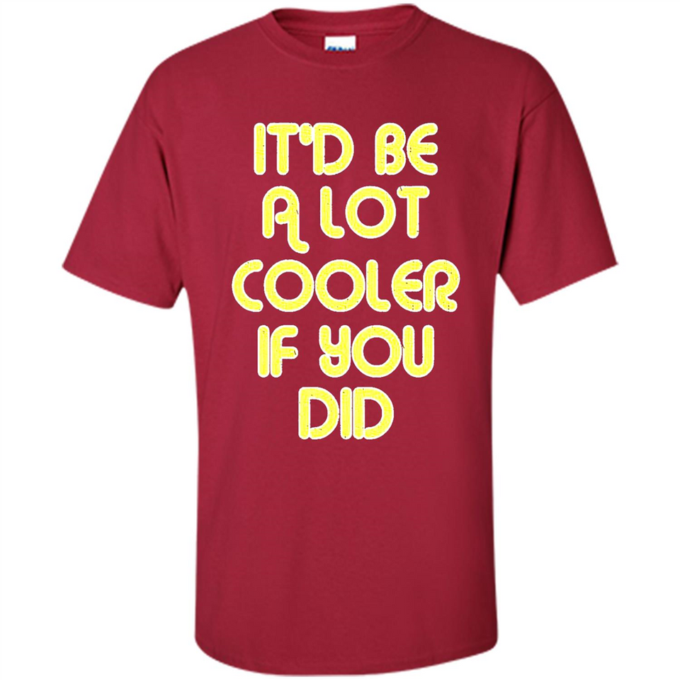 It'd Be A Lot Cooler If You Did Vintage Large Print - Shirt