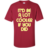 It'd Be A Lot Cooler If You Did Vintage Large Print - Shirt