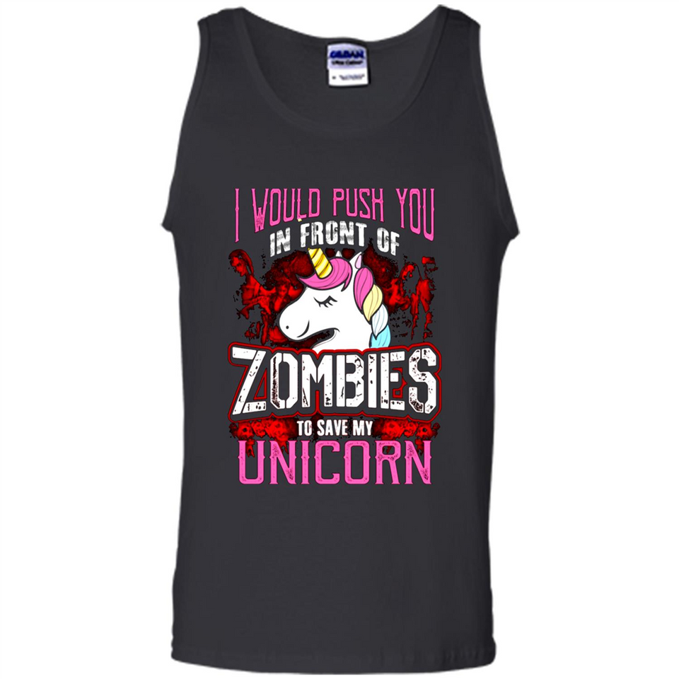 I Would Push You In Front Of Zombies To Save My Unicorn