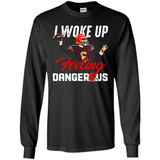 I woke up feeling dangerous - Long Sleeve T-Shirt