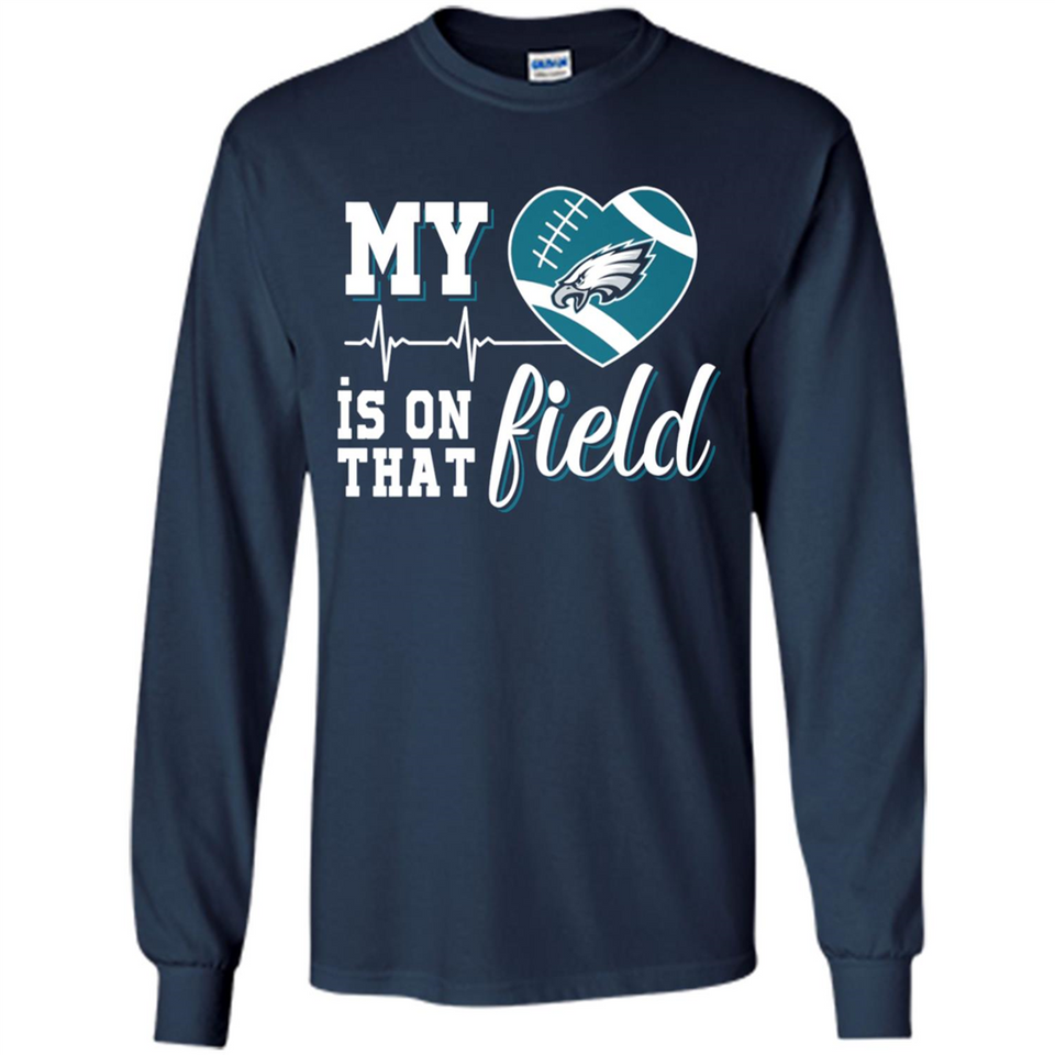 Philadelphia Eagles Football My Heart is on that Field - Long Sleeve T-Shirt