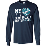 Philadelphia Eagles Football My Heart is on that Field - Long Sleeve T-Shirt