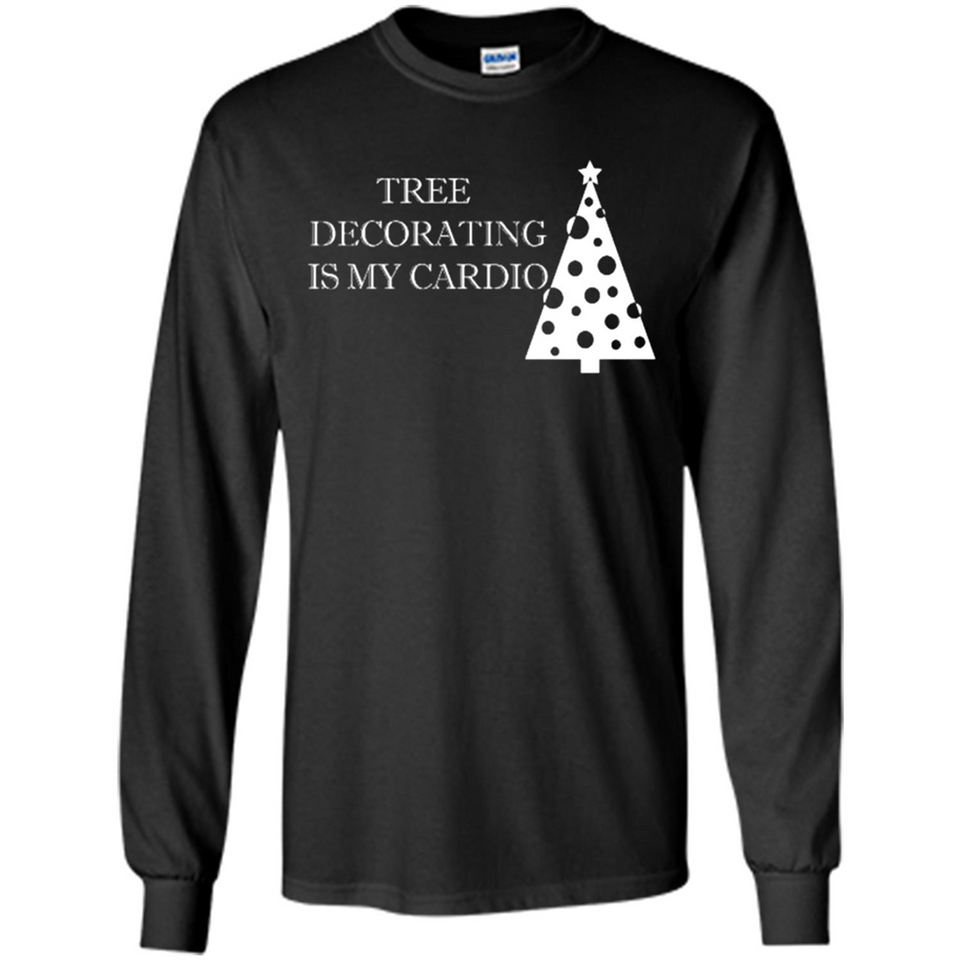 Tree Decorating Is My Cardio Funny Christmas Holiday