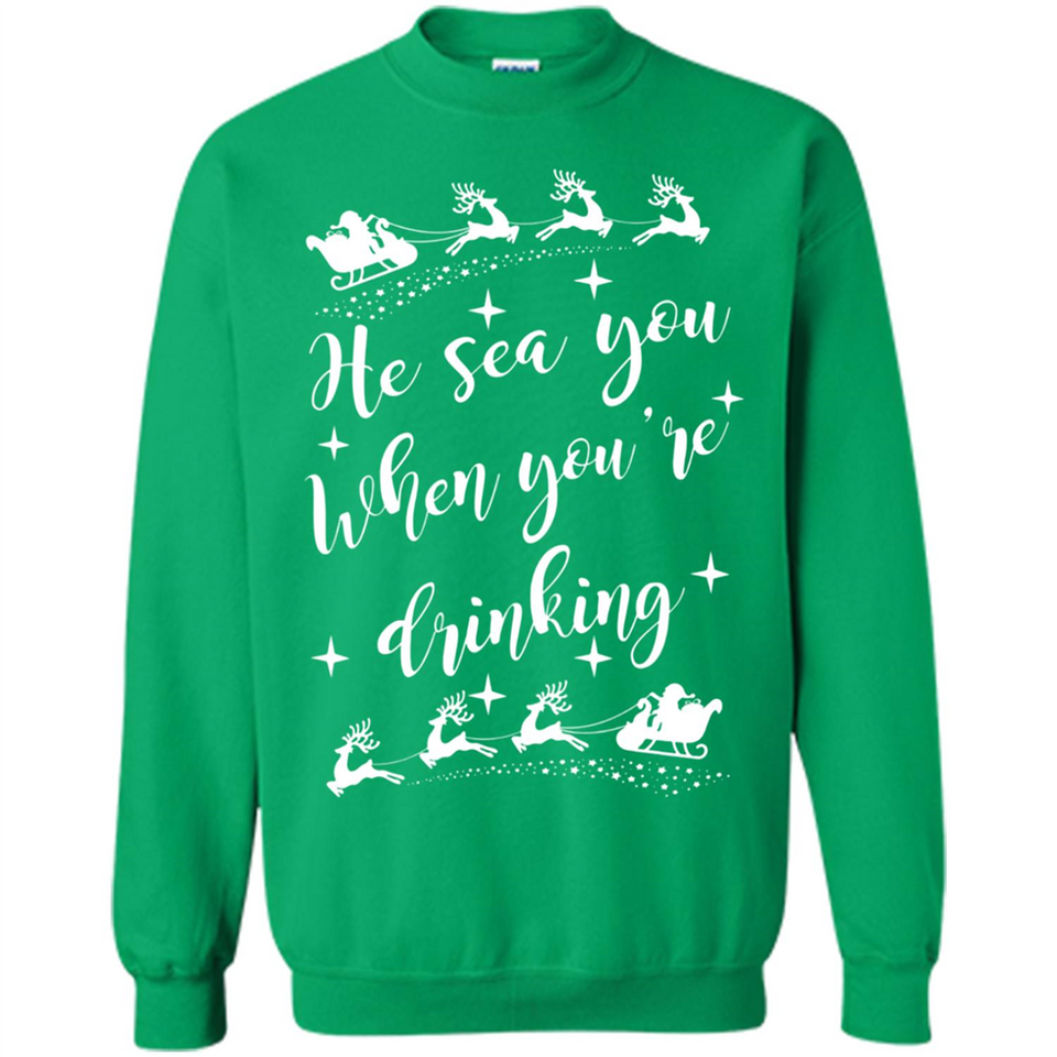 He Sees You When You're Drinking - Sweatshirt