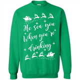He Sees You When You're Drinking - Sweatshirt