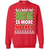 All I Want For Christmas Is More Hockey Christmas - Sweatshirt