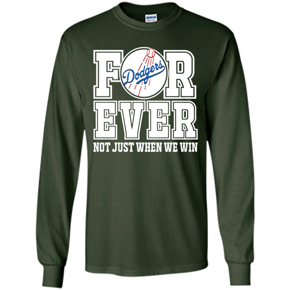 Los Angeles Dodgers Forever For ever not just when we win - Long Sleeve T-Shirt