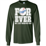 Los Angeles Dodgers Forever For ever not just when we win - Long Sleeve T-Shirt