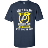Don't Ask Me Why I'm A Washington Redskins Fan Ask Yourself