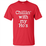Chillin With My Ho's Funny - Shirt