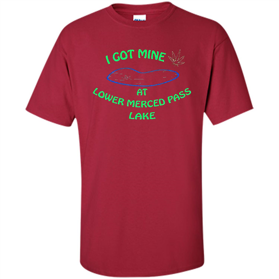 I Got Mine At Lower Merced Pass Lake - Shirt