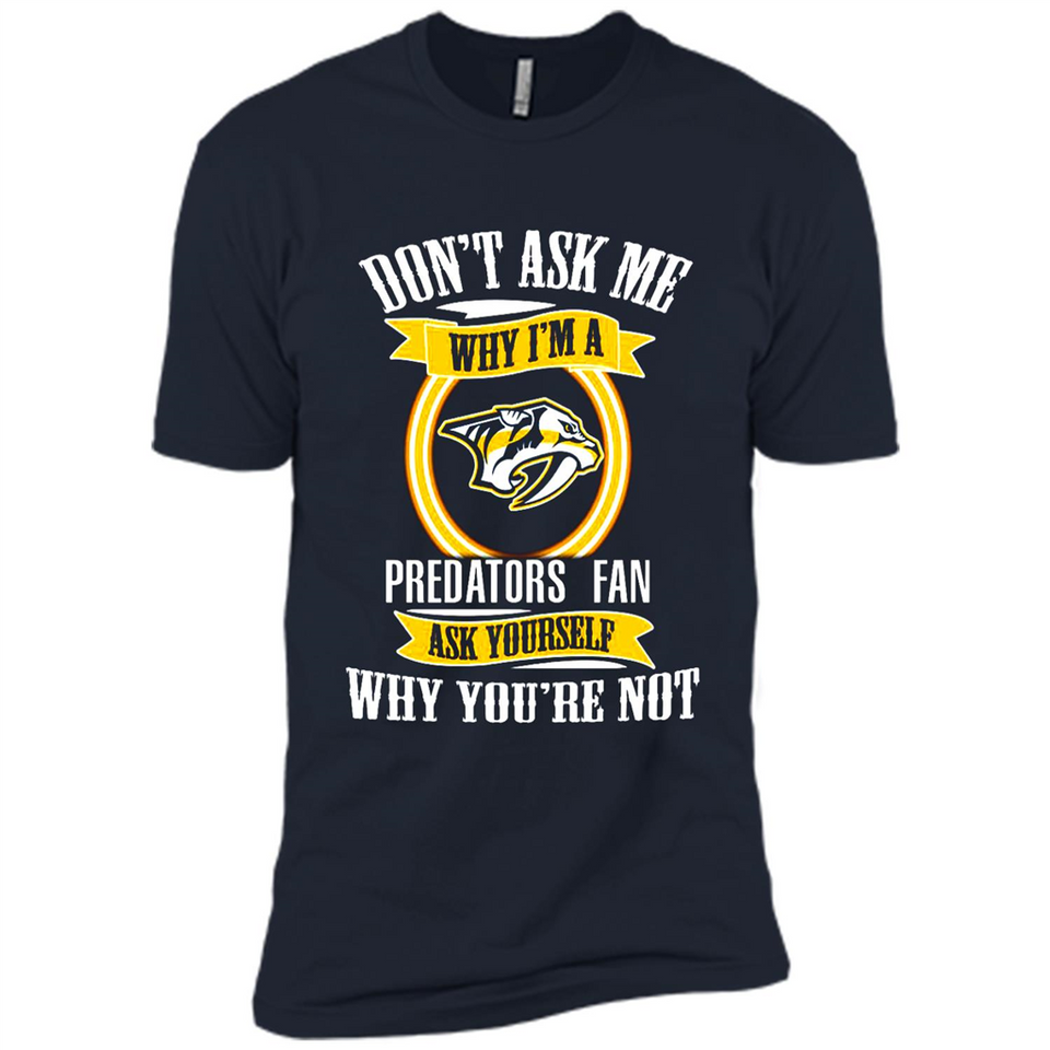 Don't Ask Me Why I'm A Nashville Predators Fan Ask Yourself