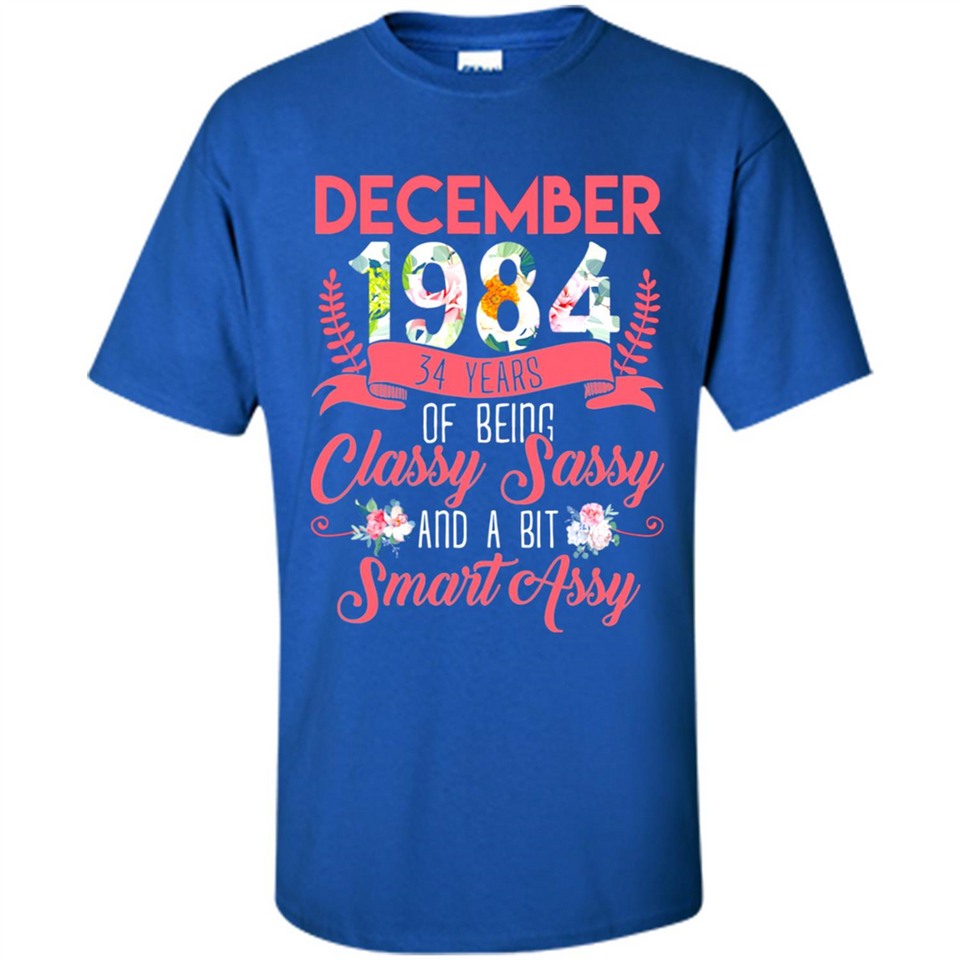 December 1984 34 Years Of Being Classy Sassy - Shirt