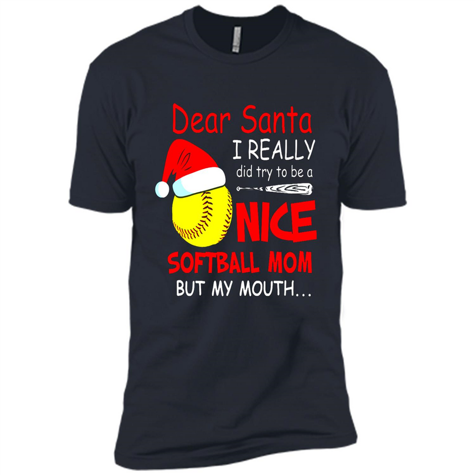 Dear Santa I Really Did Try To Be A Nice Softball Mom T-Shirt - Premium Short Sleeve T-Shirt
