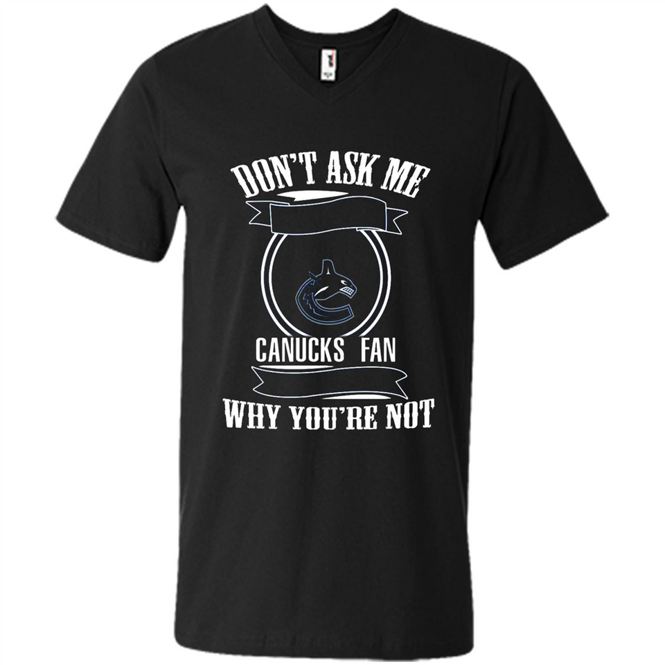 Don't Ask Me Why I'm A Vancouver Canucks Fan Ask Yourself