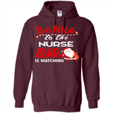 Be Nice To Nurse Santa Is Watching - Hoodie