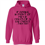 If cussing In front of my kids makes me a bad Parent then shit - Hoodie