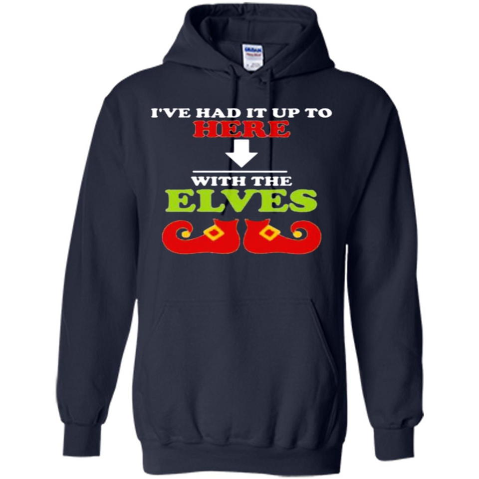 Ive Had It Up To Here With The Elves - Hoodie