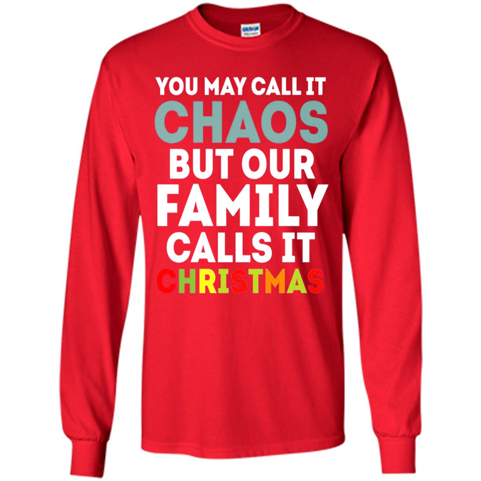 Chaos Family Calls It Christmas - Long Sleeve T-Shirt