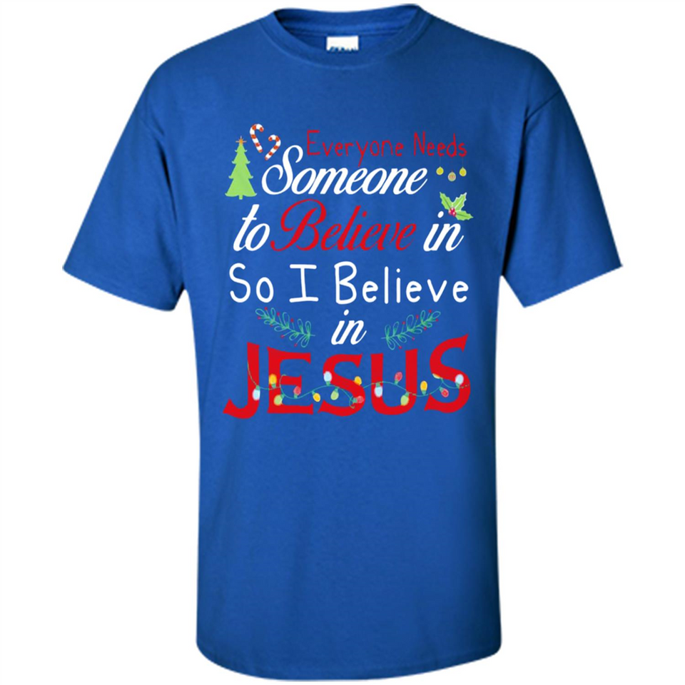 Everyone Need Someone To Believe in So Believe In Jesus Christmas