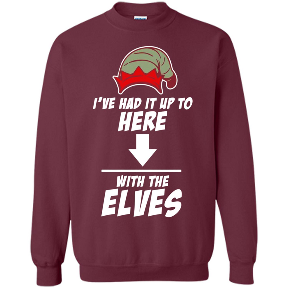 Ive Had It Up To Here With The Elves 1 - Sweatshirt
