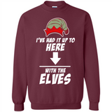 Ive Had It Up To Here With The Elves 1 - Sweatshirt