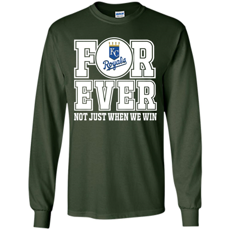 Kansas City Royals Forever For ever not just when we win - Long Sleeve T-Shirt