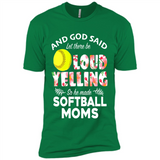 God Said let There Be Loud Yelling So He Made Softball Moms - Premium Short Sleeve T-Shirt